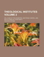 Theological Institutes; Or, a View of the Evidences, Doctrines, Morals, and Institutions of Christianity Volume 2 - Watson, Richard