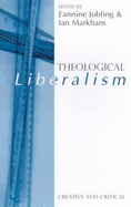 Theological Liberalism: Creative and Critical - Jobling, J'annine (Editor), and Markham, Ian S. (Editor)