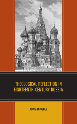 Theological Reflection in Eighteenth-Century Russia - Drozdek, Adam