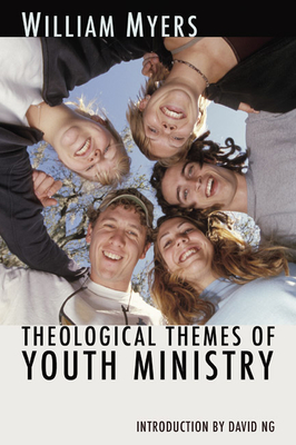 Theological Themes of Youth Ministry - Myers, William R, and Ng, David