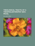 Theological Tracts, by a Theophilanthropist [W.R. Peck].