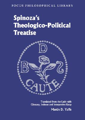 Theologico-Political Treatise - Spinoza, Benedictus de, and Yaffe, Martin D (Editor)