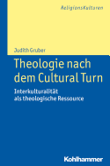 Theologie Nach Dem Cultural Turn: Interkulturalitat ALS Theologische Ressource