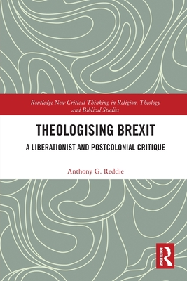 Theologising Brexit: A Liberationist and Postcolonial Critique - Reddie, Anthony G.