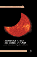 Theology After the Birth of God: Atheist Conceptions in Cognition and Culture