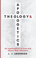 Theology and Apologetics: An Examination of How and Where They Intersect