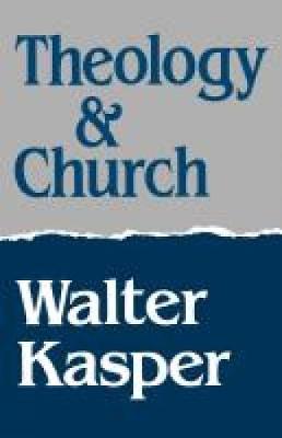 Theology and Church - Kasper, Walter