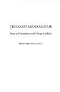 Theology and Dialogue: Essays in Conversation with George Lindbeck - Lindbeck, George A