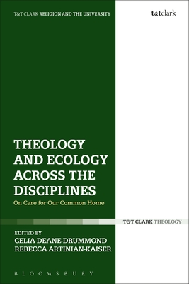 Theology and Ecology Across the Disciplines: On Care for Our Common Home - Deane-Drummond, Celia (Editor), and D'Costa, Gavin (Editor), and Artinian-Kaiser, Rebecca (Editor)