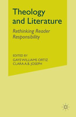 Theology and Literature: Rethinking Reader Responsibility - Ortiz, G (Editor), and Joseph, C (Editor)