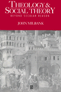 Theology and Social Theory - Milbank, John