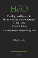 Theology and Society in the Second and Third Centuries of the Hijra. Volume 5 Bibliography and Indices: A History of Religious Thought in Early Islam