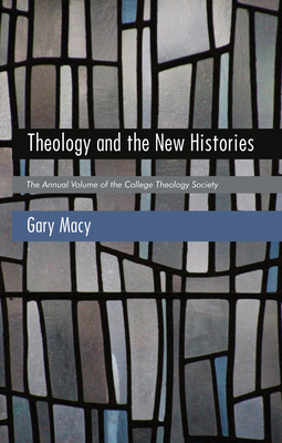 Theology and the New Histories - Macy, Gary (Editor)