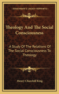 Theology and the Social Consciousness: A Study of the Relations of the Social Consciousness to Theology