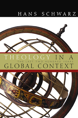 Theology in a Global Context: The Last Two Hundred Years - Schwarz, Hans