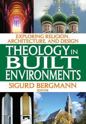 Theology in Built Environments: Exploring Religion, Architecture and Design - Bergmann, Sigurd (Editor)