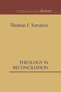 Theology in Reconciliation: Essays Towards Evangelical and Catholic Unity in East and West