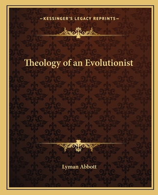 Theology of an Evolutionist - Abbott, Lyman