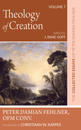Theology of Creation: The Collected Essays of Peter Damian Fehlner, Ofm Conv: Volume 7