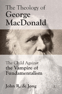 Theology of George MacDonald: The Child Against the Vampire of Fundamentalism
