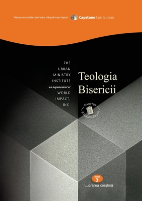 Theology of the Church, Student Workbook: Capstone Module 3, Romanian Edition - Davis, Don, and Cornett, Terry, Rev., and Pop, Claudiu