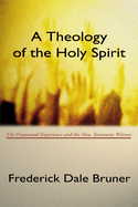 Theology of the Holy Spirit: The Pentecostal Experience and the New Testament Witness