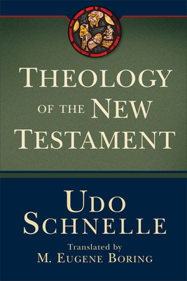Theology of the New Testament - Schnelle, Udo, and Boring, M Eugene (Translated by)