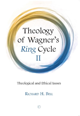Theology of Wagner's Ring Cycle II: Theological and Ethical Issues - Bell, Richard H