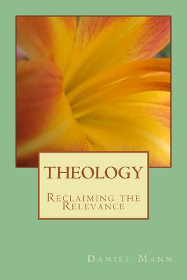 Theology: Reclaiming the Relevance - Misheff, Van (Editor), and Mann, Daniel