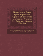 Theophrasti Eresii Quae Supersunt Opera: Et Excerpta Librorum, Volume 5