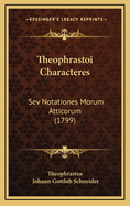 Theophrastoi Characteres: Sev Notationes Morum Atticorum (1799)