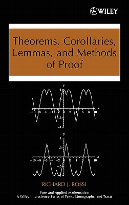 Theorems, Corollaries, Lemmas, and Methods of Proof - Rossi, Richard J