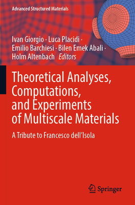 Theoretical Analyses, Computations, and Experiments of Multiscale Materials: A Tribute to Francesco dell'Isola - Giorgio, Ivan (Editor), and Placidi, Luca (Editor), and Barchiesi, Emilio (Editor)