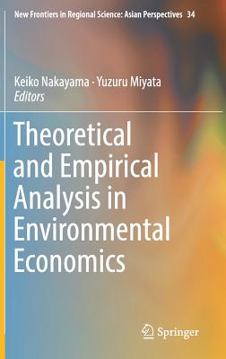 Theoretical and Empirical Analysis in Environmental Economics - Nakayama, Keiko (Editor), and Miyata, Yuzuru (Editor)