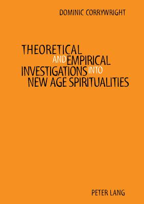 Theoretical and Empirical Investigations into New Age Spiritualities - Corrywright, Dominic, Professor