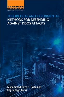 Theoretical and Experimental Methods for Defending Against DDoS Attacks - Amiri, Iraj Sadegh, and Soltanian, Mohammad Reza Khalifeh