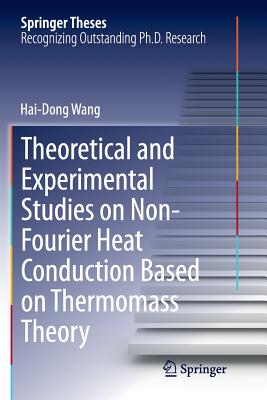 Theoretical and Experimental Studies on Non-Fourier Heat Conduction Based on Thermomass Theory - Wang, Hai-Dong