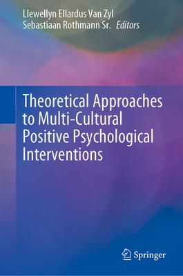 Theoretical Approaches to Multi-Cultural Positive Psychological Interventions - Van Zyl, Llewellyn Ellardus (Editor), and Rothmann Sr., Sebastiaan (Editor)