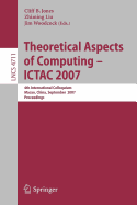 Theoretical Aspects of Computing - Ictac 2007: 4th International Colloquium, Macau, China, September 26-28, 2007, Proceedings