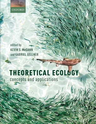 Theoretical Ecology: concepts and applications - McCann, Kevin S. (Editor), and Gellner, Gabriel (Editor)