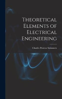Theoretical Elements of Electrical Engineering - Steinmetz, Charles Proteus