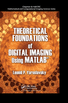 Theoretical Foundations of Digital Imaging Using MATLAB - Yaroslavsky, Leonid P.