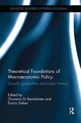 Theoretical Foundations of Macroeconomic Policy: Growth, productivity and public finance - Di Bartolomeo, Giovanni (Editor), and Saltari, Enrico (Editor)