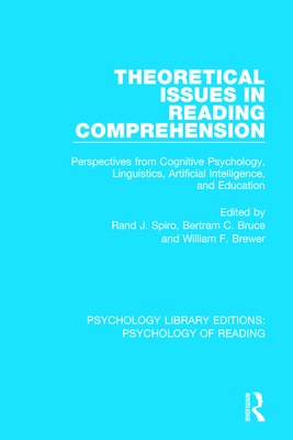 Theoretical Issues in Reading Comprehension: Perspectives from Cognitive Psychology, Linguistics, Artificial Intelligence and Education - Spiro, Rand J (Editor), and Bruce, Bertram C (Editor), and Brewer, William F (Editor)