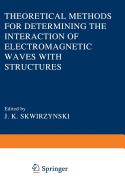 Theoretical Methods for Determining the Interaction of Electromagnetic Waves with Structures