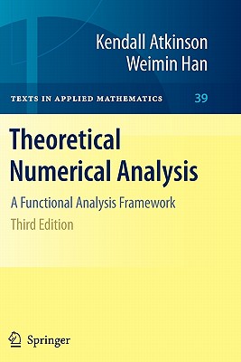 Theoretical Numerical Analysis: A Functional Analysis Framework - Atkinson, Kendall, and Han, Weimin