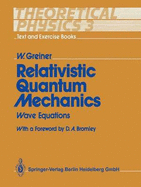 Theoretical Physics - Text and Exercise Books: Volume 3: Relativistic Quantum Mechanics. Wave Equations