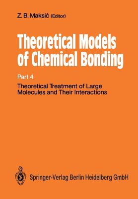 Theoretical Treatment of Large Molecules and Their Interactions: Part 4 Theoretical Models of Chemical Bonding - Maksic, Zvonimir B (Editor)