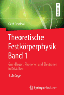 Theoretische Festkrperphysik Band 1: Grundlagen: Phononen Und Elektronen in Kristallen