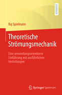 Theoretische Strmungsmechanik: Eine Anwendungsorientierte Einfhrung Mit Ausfhrlichen Herleitungen